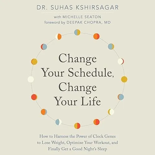 Change Your Schedule, Change Your Life, 2024 Edition How to Harness the Power of Clock Genes to Lose Weight [Audiobook]