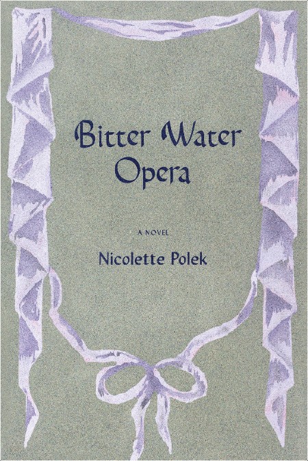 [non-fiction] Bitter Water Opera by Nicolette Polek