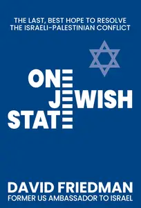 One Jewish State The Last, Best Hope to Resolve the Israeli-Palestinian Conflict with a Foreword by Mike Pompeo