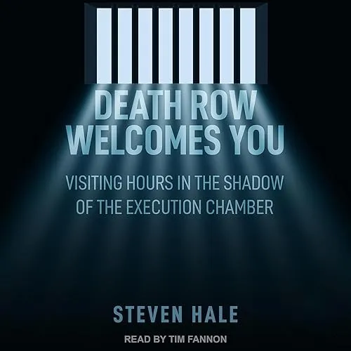 Death Row Welcomes You Visiting Hours in the Shadow of the Execution Chamber [Audiobook]