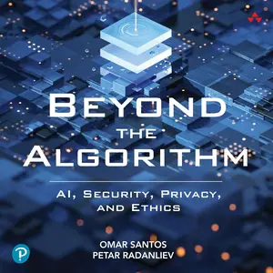 Beyond the Algorithm AI, Security, Privacy, and Ethics