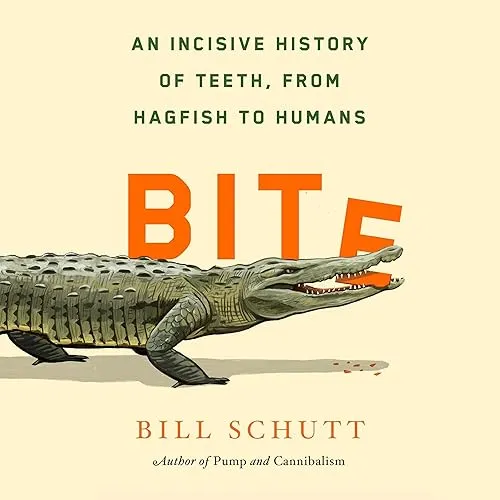 Bite An Incisive History of Teeth, from Hagfish to Humans [Audiobook]