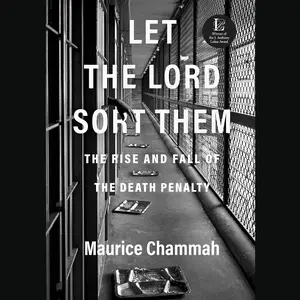 Let the Lord Sort Them The Rise and Fall of the Death Penalty [Audiobook]