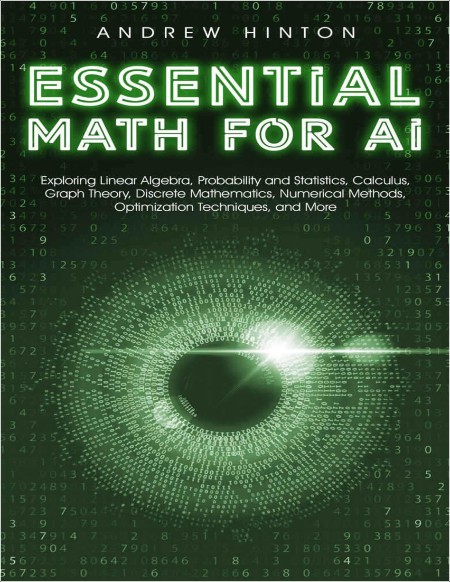 Hinton A  Essential Math for AI  Exploring Linear Algebra, Probability   2023