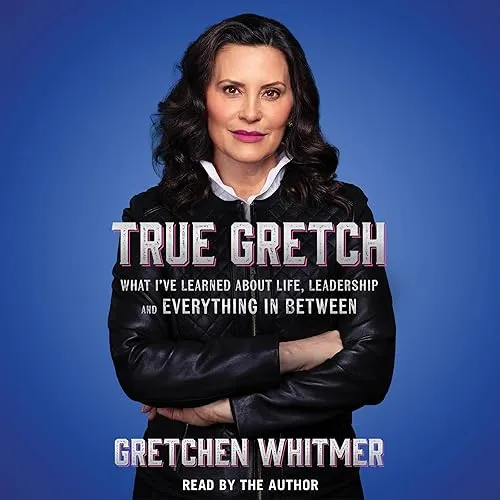 True Gretch What I’ve Learned About Life, Leadership, and Everything in Between [Audiobook]