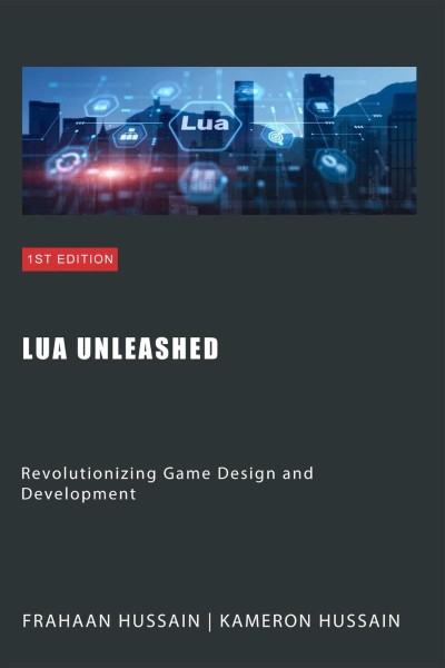 Lua Unleashed: Revolutionizing Game Design and Development - Kameron Hussain 5a07c96048fd0b83fdd09b09a7e7c9cd