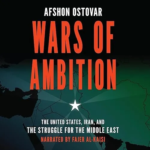 Wars of Ambition The United States, Iran, and the Struggle for the Middle East [Audiobook]