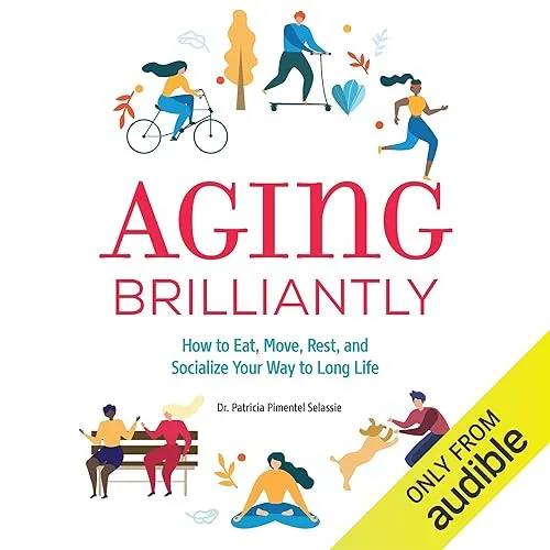 Aging Brilliantly How to Eat, Move, Rest, and Socialize Your Way to Long Life [Audiobook]