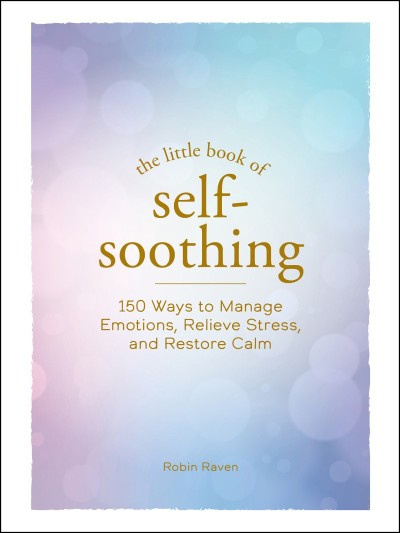 The Little Book of Self-Soothing: 150 Ways to Manage Emotions 2a206a0717e6bbef021585a963bf11ce