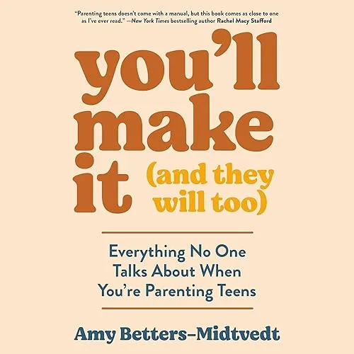 You’ll Make It (and They Will Too) Everything No One Talks About When You’re Parenting Teens [Audiobook]