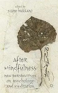 After Mindfulness New Perspectives on Psychology and Meditation