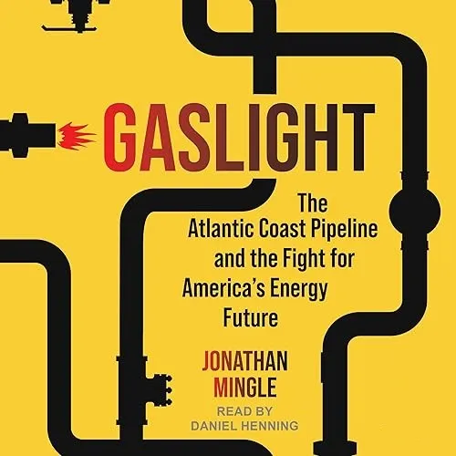 Gaslight The Atlantic Coast Pipeline and the Fight for America’s Energy Future [Audiobook]