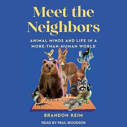 Meet the Neighbors Animal Minds and Life in a More-than-Human World [Audiobook]