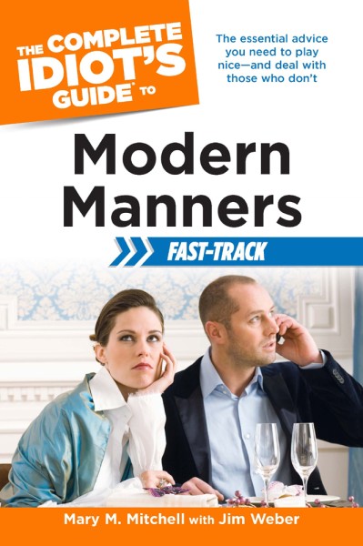 The Complete Idiot's Guide to Modern Manners Fast-Track: The Essential Advice You ... Ba6dabf122fbe9c31b3dad0e60e75cd0