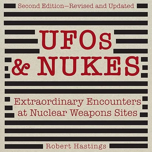 UFOs & Nukes, Second Edition Extraordinary Encounters at Nuclear Weapons Sites [Audiobook]