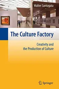 The Culture Factory Creativity and the Production of Culture