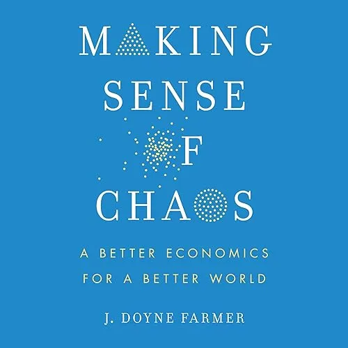 Making Sense of Chaos A Better Economics for a Better World [Audiobook]