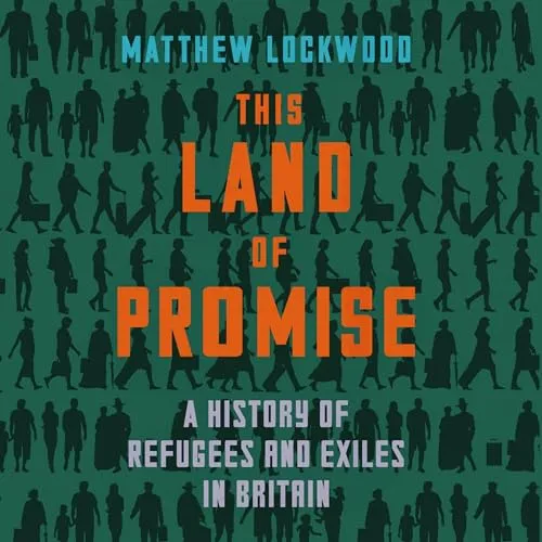 This Land of Promise A History of Refugees and Exiles in Britain [Audiobook]