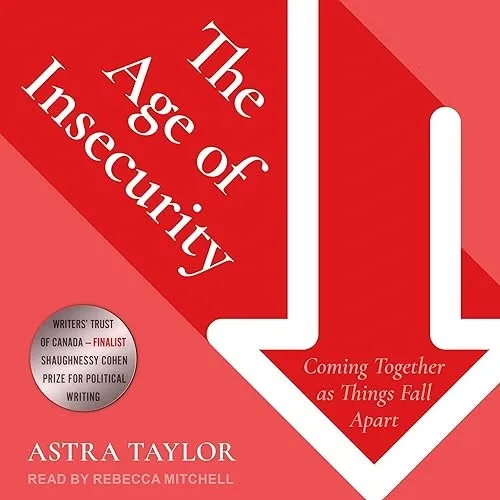 The Age of Insecurity Coming Together as Things Fall Apart [Audiobook]