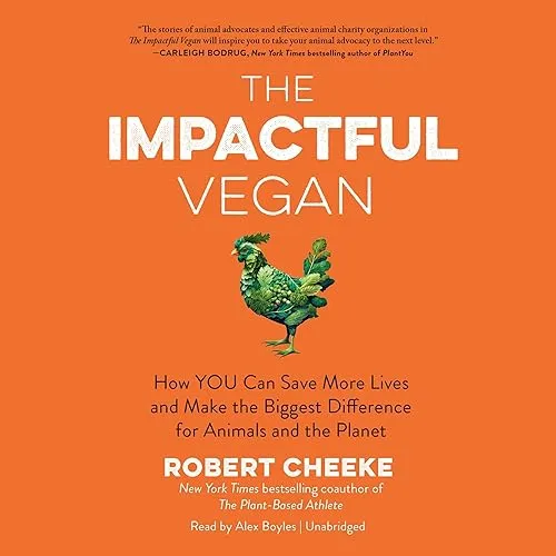 The Impactful Vegan How YOU Can Save More Lives and Make the Biggest Difference for Animals and the Planet [Audiobook]