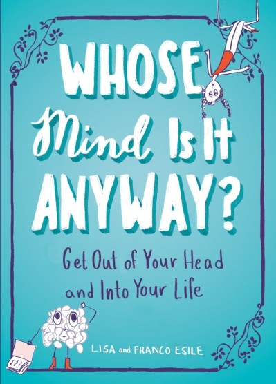 Whose Mind Is It Anyway?: Get Out of Your Head and Into Your Life - Lisa Esile Ef45ddaafe02c1edcc9cf406d52891d9