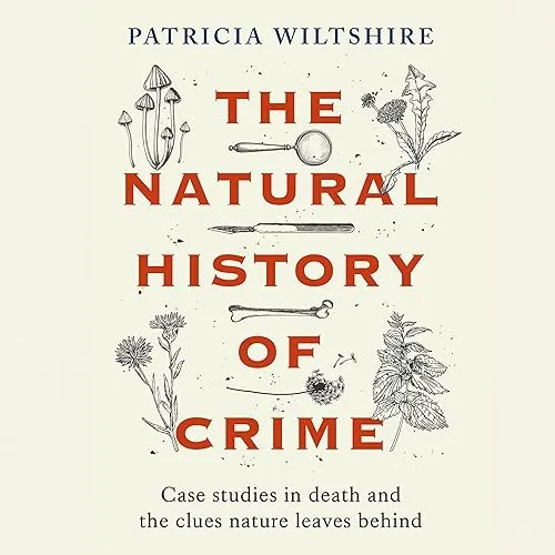 The Natural History of Crime Case Studies in Death and the Clues Nature Leaves Behind [Audiobook]