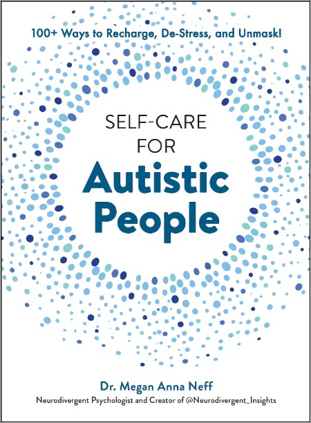 [self-help] Self-Care for Autistic People  100+ Ways to Recharge, De-Stress, and Unmask! by Megan...