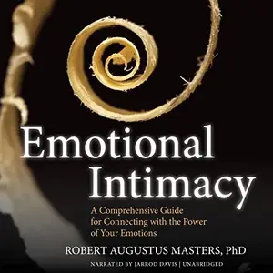 Emotional Intimacy A Comprehensive Guide for Connecting with the Power of Your Emotions [Audiobook]