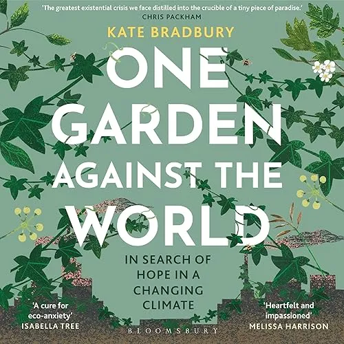 One Garden Against the World In Search of Hope in a Changing Climate [Audiobook]