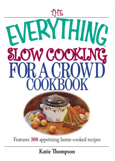 The Everything Slow Cooking for a Crowd Cookbook: Features 300 Appetizing Home-Coo... 6eb59b5074d992e86424138a0777ebdd