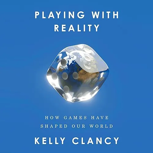 Playing with Reality How Games Have Shaped Our World [Audiobook]