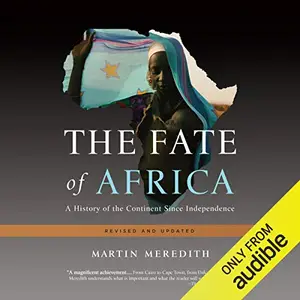 The Fate of Africa A History of the Continent Since Independence [Audiobook]