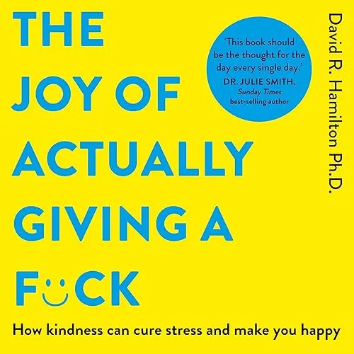 The Joy of Actually Giving a Fck How Kindness Can Cure Stress and Make You Happy [Audiobook]