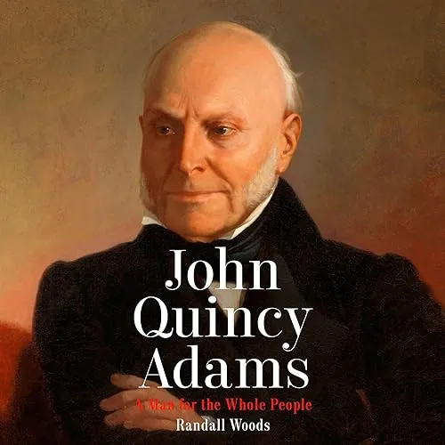 John Quincy Adams A Man for the Whole People [Audiobook]