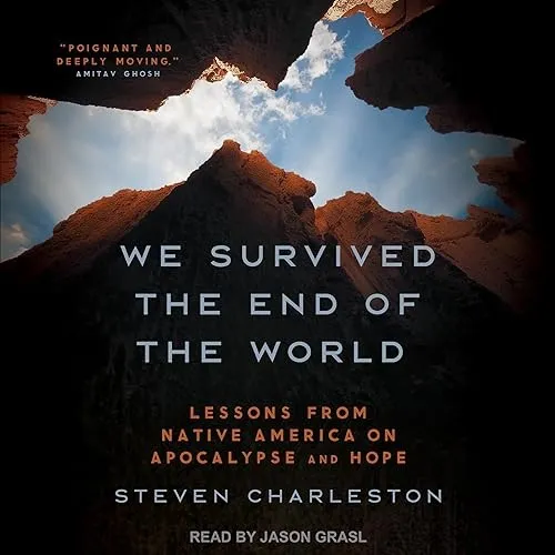 We Survived the End of the World Lessons from Native America on Apocalypse and Hope [Audiobook]