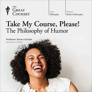 Take My Course, Please! The Philosophy of Humor [TTC Audio]