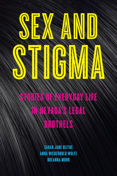 Sex and Stigma: Stories of Everyday Life in Nevada's Legal Brothels - Sarah Jane B... 253a10ad6f8c7734c63f1226de13c6e2