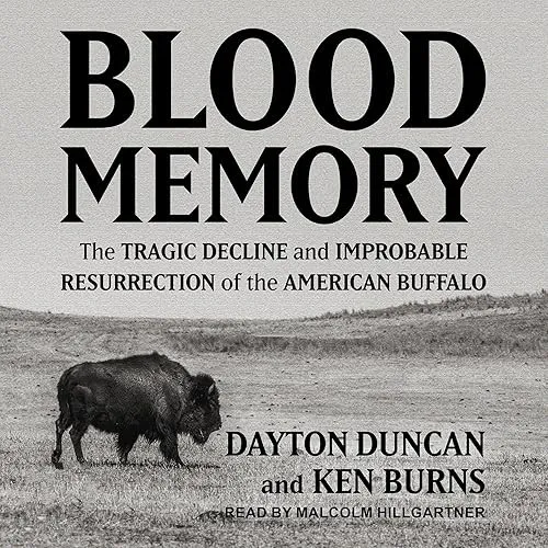 Blood Memory The Tragic Decline and Improbable Resurrection of the American Buffalo [Audiobook]