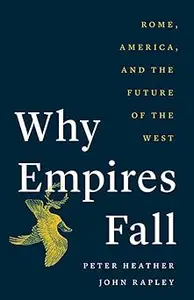 Why Empires Fall Rome, America, and the Future of the West