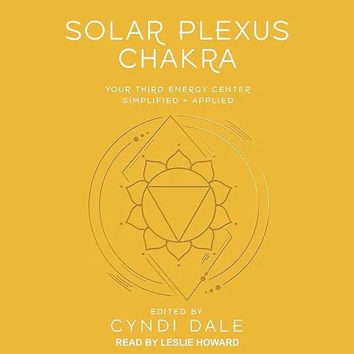 Solar Plexus Chakra Your Third Energy Center Simplified and Applied [Audiobook]