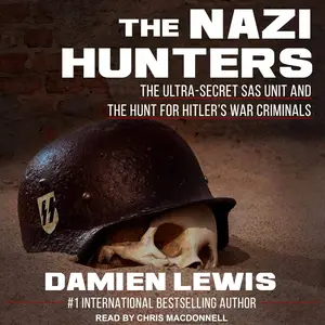 The Nazi Hunters The Ultra-Secret SAS Unit and the Hunt for Hitler’s War Criminals [Audiobook]