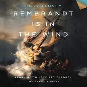 Rembrandt Is in the Wind Learning to Love Art through the Eyes of Faith [Audiobook]