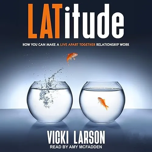 Latitude How You Can Make a Live Apart Together Relationship Work [Audiobook]