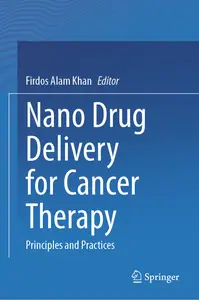 Nano Drug Delivery for Cancer Therapy Principles and Practices