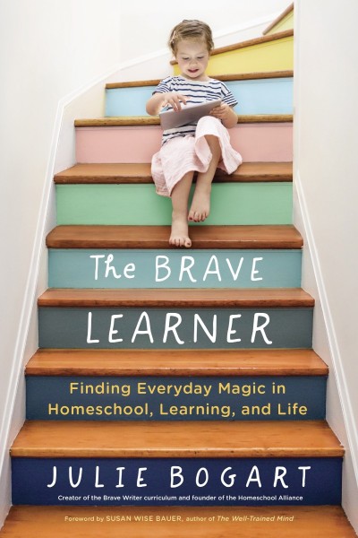 The Brave Learner: Finding Everyday Magic in Homeschool, Learning, and Life - Juli... 107a3f5ba708eae83de2c22103232ce7