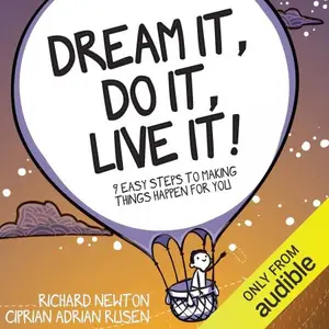 Dream It, Do It, Live It 9 Easy Steps to Making Things Happen for You