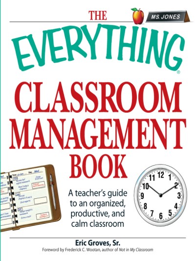 The Everything Classroom Management Book: A teacher's guide to an organized, produ... 40c9704964fcb7f015555e73143e63e7