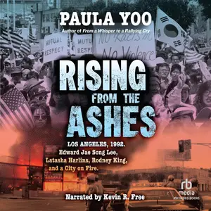 Rising from the Ashes Los Angeles, 1992. Edward Jae Song Lee, Latasha Harlins, Rodney King, and a City on Fire [Audiobook]