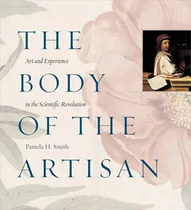 The Body of the Artisan Art and Experience in the Scientific Revolution