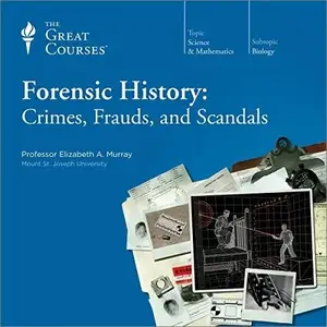 Forensic History Crimes, Frauds, and Scandals [TTC Audio]